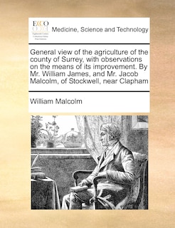 Couverture_General View Of The Agriculture Of The County Of Surrey, With Observations On The Means Of Its Improvement. By Mr. William James, And Mr. Jacob Malcolm, Of Stockwell, Near Clapham