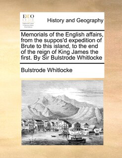 Front cover_Memorials Of The English Affairs, From The Suppos'd Expedition Of Brute To This Island, To The End Of The Reign Of King James The First. By Sir Bulstrode Whitlocke