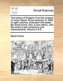 Front cover_The History Of England, From The Invasion Of Julius Cæsar To The Revolution In 1688. In Eight Volumes, Illustrated With Plates. By David Hume, Esq. A New Edition, With The Author's Last Corrections And Improvements.   Volume 4 Of 8