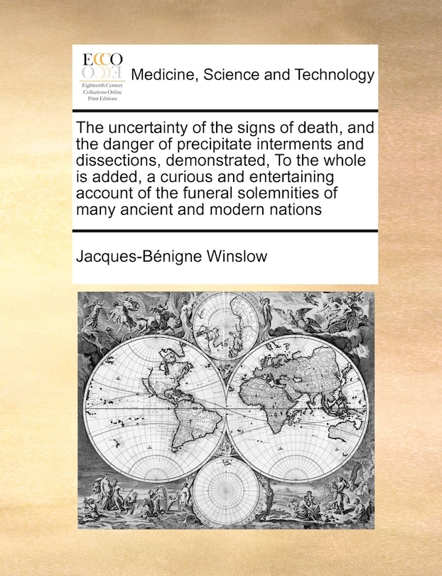 Couverture_The Uncertainty Of The Signs Of Death, And The Danger Of Precipitate Interments And Dissections, Demonstrated, To The Whole Is Added, A Curious And Entertaining Account Of The Funeral Solemnities Of Many Ancient And Modern Nations