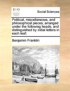 Couverture_Political, Miscellaneous, And Philosophical Pieces; Arranged Under The Following Heads, And Distinguished By Initial Letters In Each Leaf