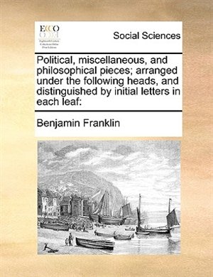 Couverture_Political, Miscellaneous, And Philosophical Pieces; Arranged Under The Following Heads, And Distinguished By Initial Letters In Each Leaf