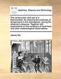 Front cover_The Construction And Use Of A Thermometer, For Shewing The Extremes Of Temperature In The Atmosphere, During The Observer's Absence. Together With Experiments On The Variations Of Local Heat; And Other Meteorological Observations