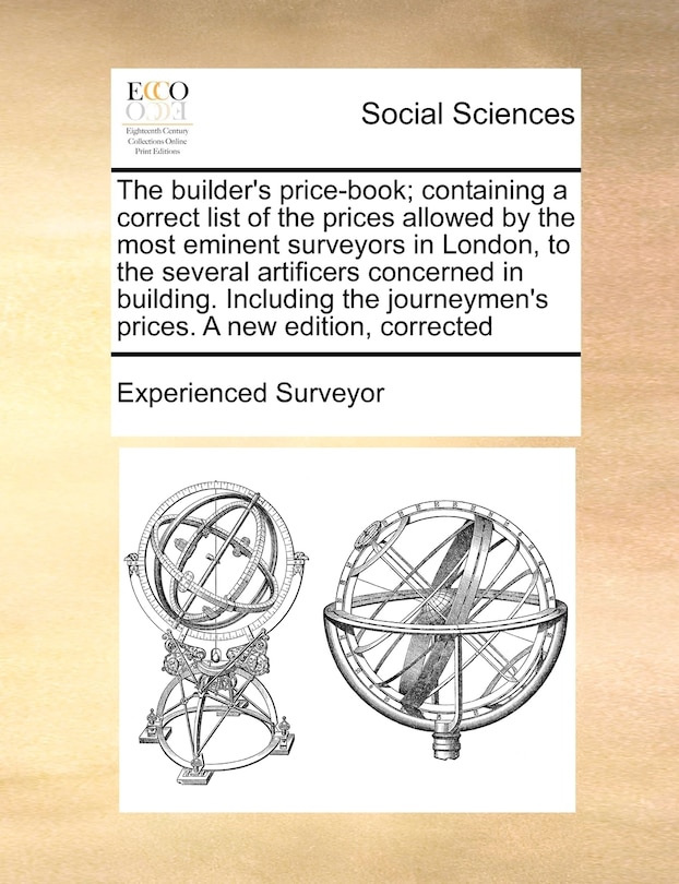Couverture_The Builder's Price-book; Containing A Correct List Of The Prices Allowed By The Most Eminent Surveyors In London, To The Several Artificers Concerned In Building. Including The Journeymen's Prices. A New Edition, Corrected