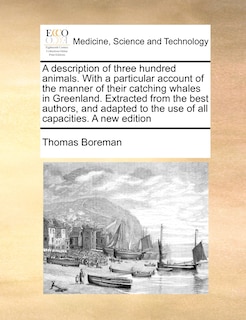 Couverture_A Description Of Three Hundred Animals. With A Particular Account Of The Manner Of Their Catching Whales In Greenland. Extracted From The Best Authors, And Adapted To The Use Of All Capacities. A New Edition