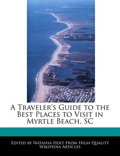 A Traveler's Guide to the Best Places to Visit in Myrtle Beach, SC