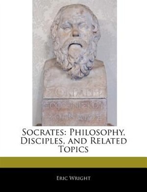 Socrates: Philosophy, Disciples, And Related Topics