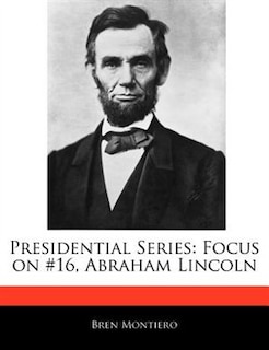 Presidential Series: Focus On #16, Abraham Lincoln