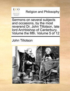 Front cover_Sermons on Several Subjects and Occasions, by the Most Reverend Dr. John Tillotson, Late Lord Archbishop of Canterbury. Volume the Fifth. Volume 5 of 12