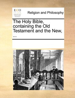 The Holy Bible, containing the Old Testament and the New, ...