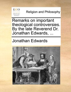 Front cover_Remarks on important theological controversies. By the late Reverend Dr. Jonathan Edwards, ...