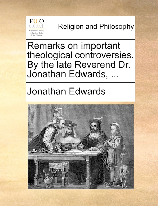 Front cover_Remarks on important theological controversies. By the late Reverend Dr. Jonathan Edwards, ...