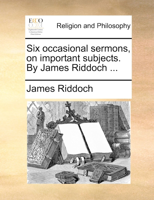 Front cover_Six Occasional Sermons, On Important Subjects. By James Riddoch ...