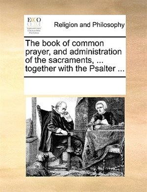 Couverture_The Book Of Common Prayer, And Administration Of The Sacraments, ... Together With The Psalter ...
