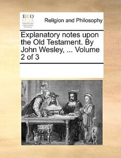 Front cover_Explanatory notes upon the Old Testament. By John Wesley, ... Volume 2 of 3