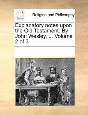 Front cover_Explanatory notes upon the Old Testament. By John Wesley, ... Volume 2 of 3