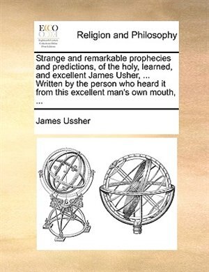 Front cover_Strange And Remarkable Prophecies And Predictions, Of The Holy, Learned, And Excellent James Usher, ... Written By The Person Who Heard It From This Excellent Man's Own Mouth, ...