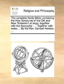 Front cover_The Complete Family Bible; Containing The Holy Scriptures Of The Old And New Testament At Large; Together With The Apocypha