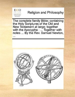 Front cover_The Complete Family Bible; Containing The Holy Scriptures Of The Old And New Testament At Large; Together With The Apocypha