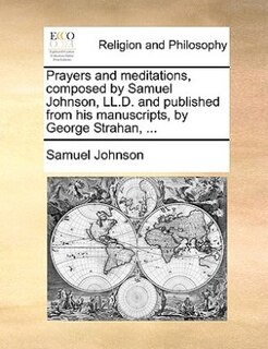Front cover_Prayers And Meditations, Composed By Samuel Johnson, Ll.d. And Published From His Manuscripts, By George Strahan, ...