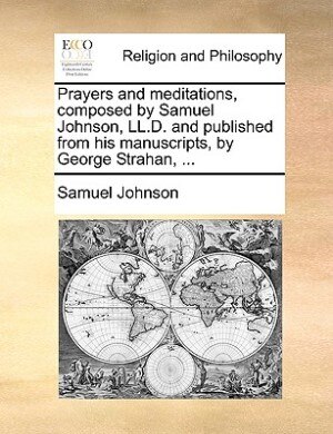 Front cover_Prayers And Meditations, Composed By Samuel Johnson, Ll.d. And Published From His Manuscripts, By George Strahan, ...