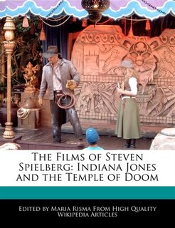 The Films Of Steven Spielberg: Indiana Jones And The Temple Of Doom