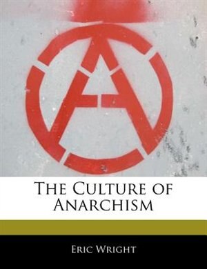 Front cover_The Culture Of Anarchism