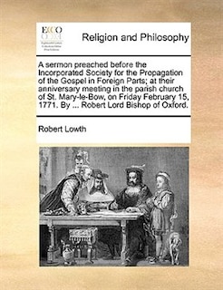 Front cover_A Sermon Preached Before The Incorporated Society For The Propagation Of The Gospel In Foreign Parts; At Their Anniversary Meeting In The Parish Church Of St. Mary-le-bow, On Friday February 15, 1771. By ... Robert Lord Bishop Of Oxford.