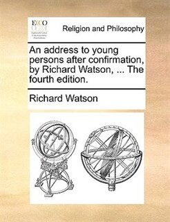 Front cover_An Address To Young Persons After Confirmation, By Richard Watson, ... The Fourth Edition.
