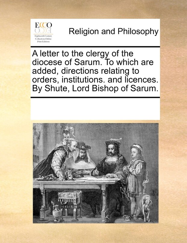 Couverture_A Letter To The Clergy Of The Diocese Of Sarum. To Which Are Added, Directions Relating To Orders, Institutions. And Licences. By Shute, Lord Bishop Of Sarum.