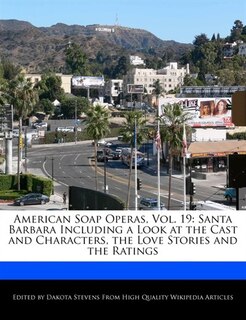 American Soap Operas, Vol. 19: Santa Barbara Including A Look At The Cast And Characters, The Love Stories And The Ratings