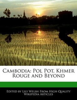 Cambodia: Pol Pot, Khmer Rouge And Beyond