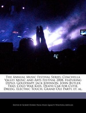 The Annual Music Festival Series: Coachella Valley Music And Arts Festival 2008, Featuring Diplo, Goldfrapp, Jack Johnson, John Butle