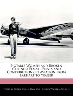 Notable Women And Broken Ceilings: Female Firsts And Contributions In  Aviation From Earhart To Yeager