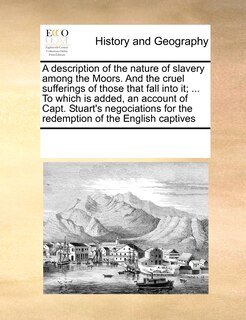 Couverture_A Description Of The Nature Of Slavery Among The Moors. And The Cruel Sufferings Of Those That Fall Into It; ... To Which Is Added, An Account Of Capt. Stuart's Negociations For The Redemption Of The English Captives
