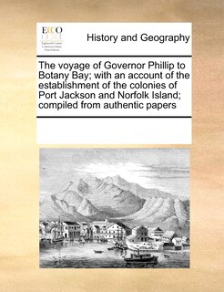 Couverture_The Voyage Of Governor Phillip To Botany Bay; With An Account Of The Establishment Of The Colonies Of Port Jackson And Norfolk Island; Compiled From Authentic Papers