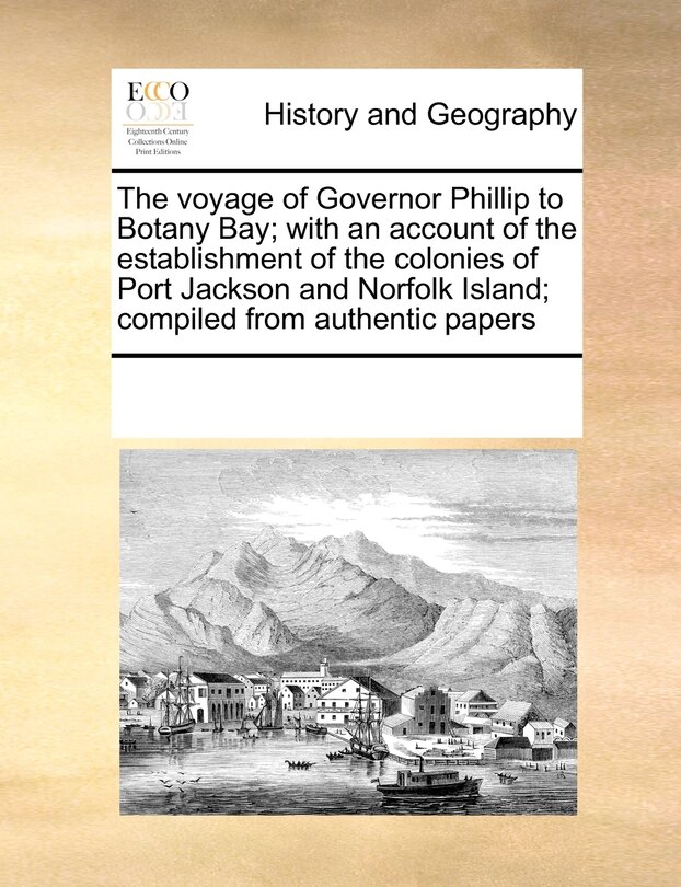 Couverture_The Voyage Of Governor Phillip To Botany Bay; With An Account Of The Establishment Of The Colonies Of Port Jackson And Norfolk Island; Compiled From Authentic Papers