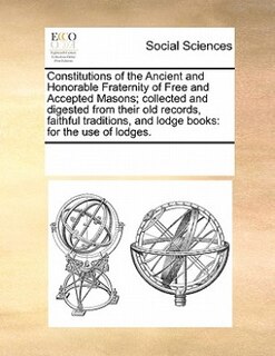 Front cover_Constitutions Of The Ancient And Honorable Fraternity Of Free And Accepted Masons; Collected And Digested From Their Old Records, Faithful Traditions, And Lodge Books