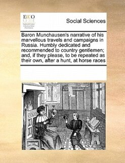 Couverture_Baron Munchausen's Narrative Of His Marvellous Travels And Campaigns In Russia. Humbly Dedicated And Recommended To Country Gentlemen; And, If They Please, To Be Repeated As Their Own, After A Hunt, At Horse Races