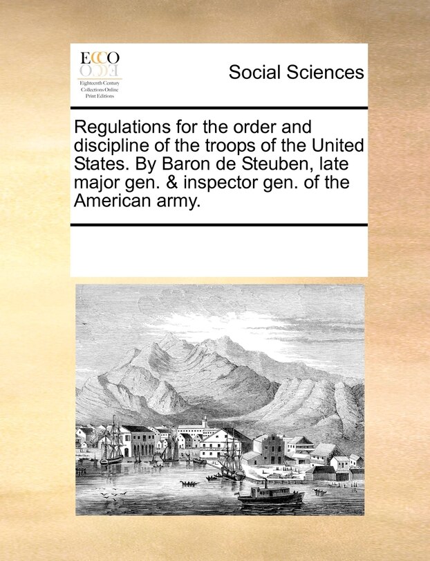 Front cover_Regulations For The Order And Discipline Of The Troops Of The United States. By Baron De Steuben, Late Major Gen. & Inspector Gen. Of The American Army.