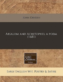 Absalom And Achitophel A Poem. (1681)