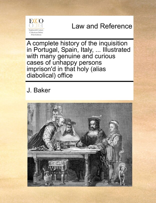Couverture_A Complete History Of The Inquisition In Portugal, Spain, Italy, ... Illustrated With Many Genuine And Curious Cases Of Unhappy Persons Imprison'd In That Holy (alias Diabolical) Office