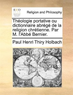 Front cover_Théologie Portative Ou Dictionnaire Abrégé De La Religion Chrétienne. Par M. L'abbé Bernier.