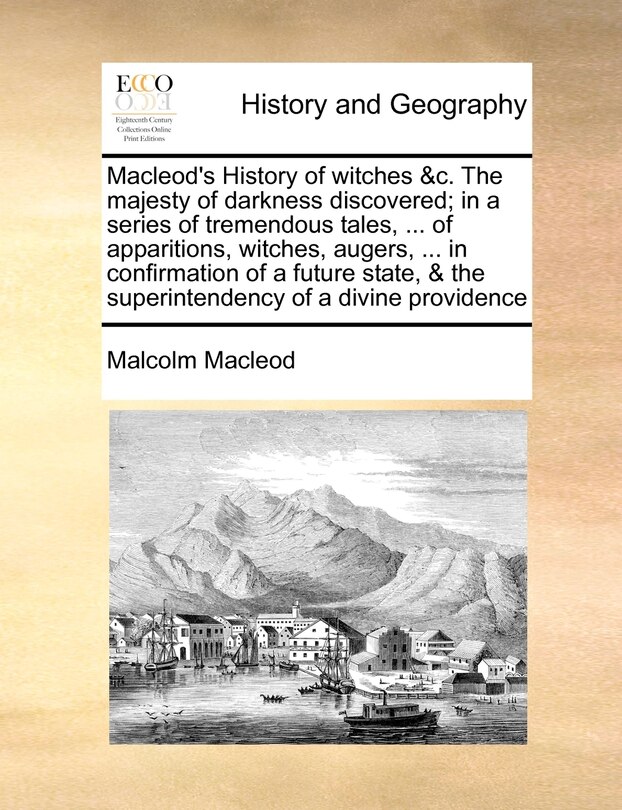 Front cover_Macleod's History Of Witches &c. The Majesty Of Darkness Discovered; In A Series Of Tremendous Tales, ... Of Apparitions, Witches, Augers, ... In Confirmation Of A Future State, & The Superintendency Of A Divine Providence