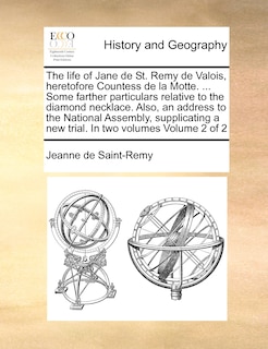 Front cover_The Life of Jane de St. Remy de Valois, Heretofore Countess de La Motte. ... Some Farther Particulars Relative to the Diamond Necklace. Also, an Address to the National Assembly, Supplicating a New Trial. in Two Volumes Volume 2 of 2