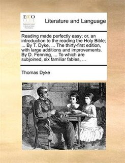 Couverture_Reading Made Perfectly Easy; Or, An Introduction To The Reading The Holy Bible; ... By T. Dyke, ... The Thirty-first Edition, With Large Additions And Improvements. By D. Fenning, ... To Which Are Subjoined, Six Familiar Fables, ...