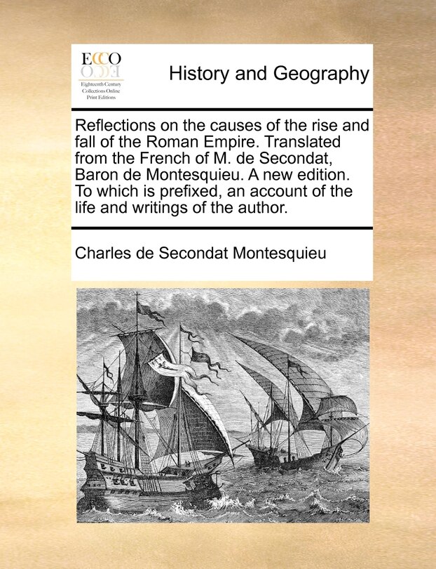 Couverture_Reflections On The Causes Of The Rise And Fall Of The Roman Empire. Translated From The French Of M. De Secondat, Baron De Montesquieu. A New Edition. To Which Is Prefixed, An Account Of The Life And Writings Of The Author.