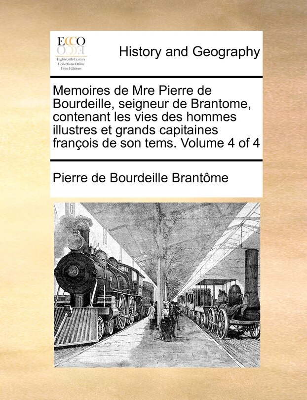 Front cover_Memoires de Mre Pierre de Bourdeille, Seigneur de Brantome, Contenant Les Vies Des Hommes Illustres Et Grands Capitaines Francois de Son Tems. Volume