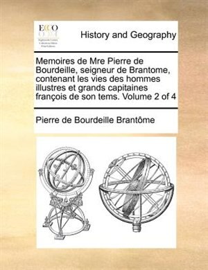 Front cover_Memoires De Mre Pierre De Bourdeille, Seigneur De Brantome, Contenant Les Vies Des Hommes Illustres Et Grands Capitaines François De Son Tems.  Volume 2 Of 4