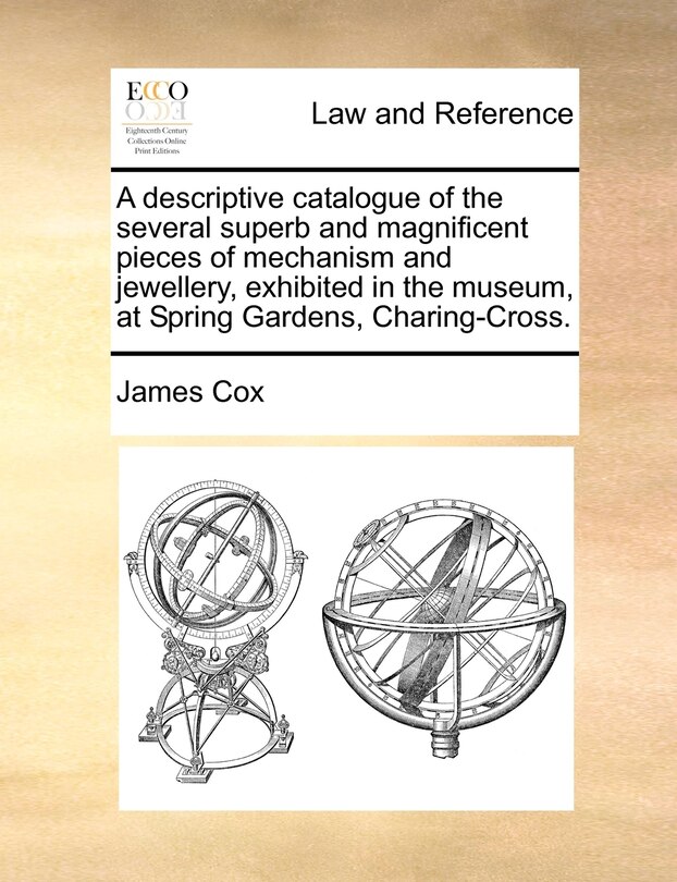 Front cover_A Descriptive Catalogue Of The Several Superb And Magnificent Pieces Of Mechanism And Jewellery, Exhibited In The Museum, At Spring Gardens, Charing-cross.